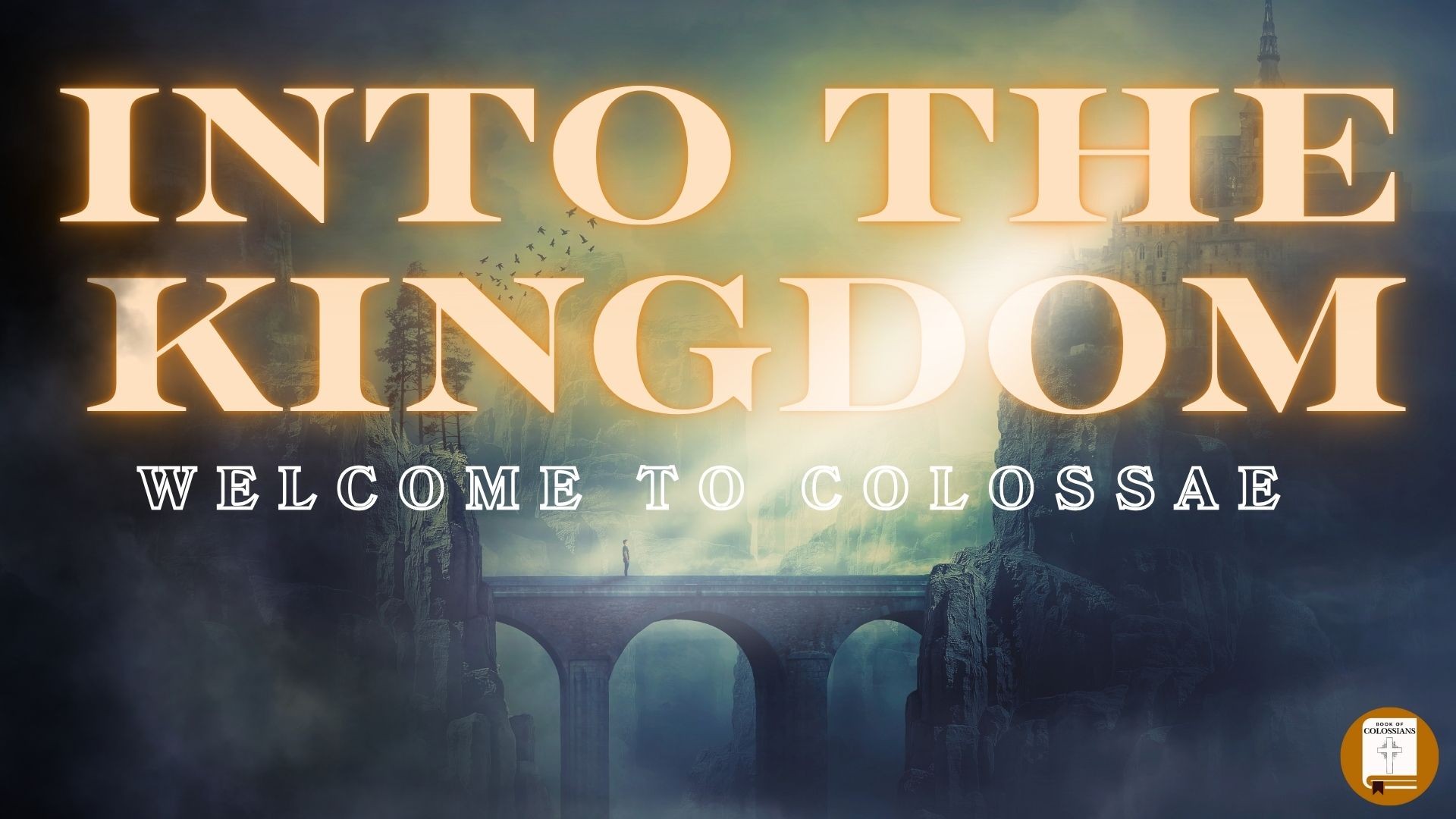 Into the Kingdom - Welcome to Colossae
