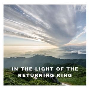In the Light of the Returning King