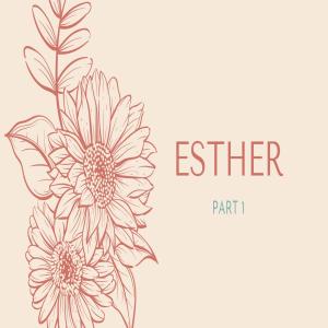 Esther - Part 1